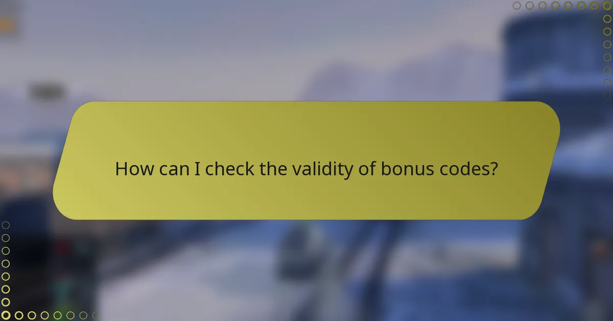 How can I check the validity of bonus codes?