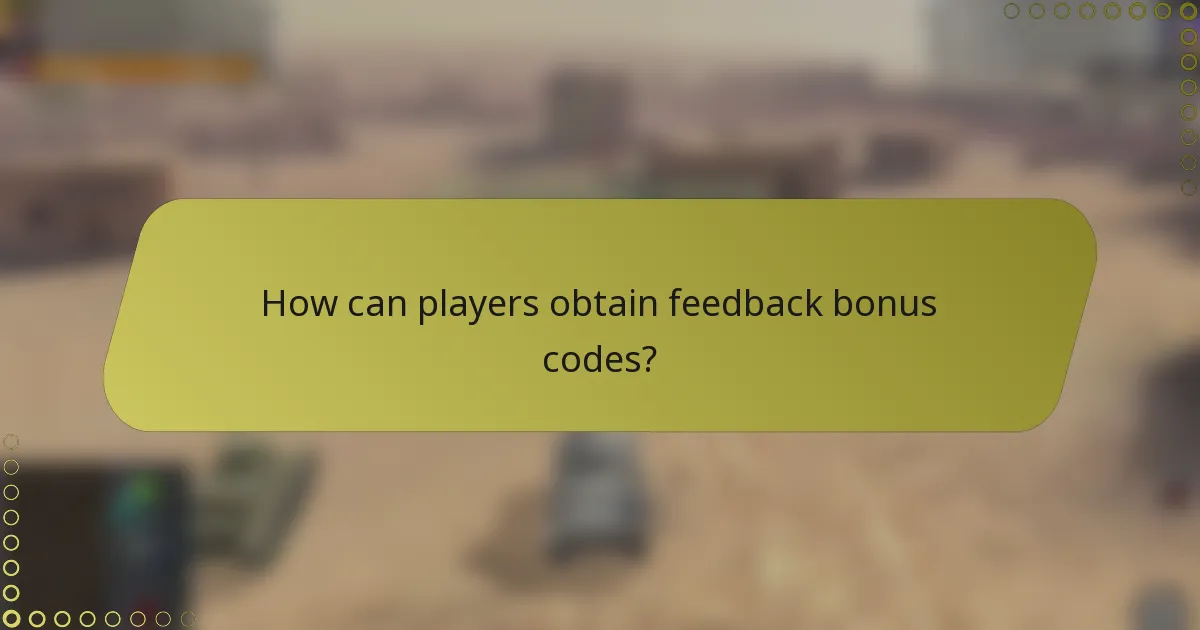 How can players obtain feedback bonus codes?