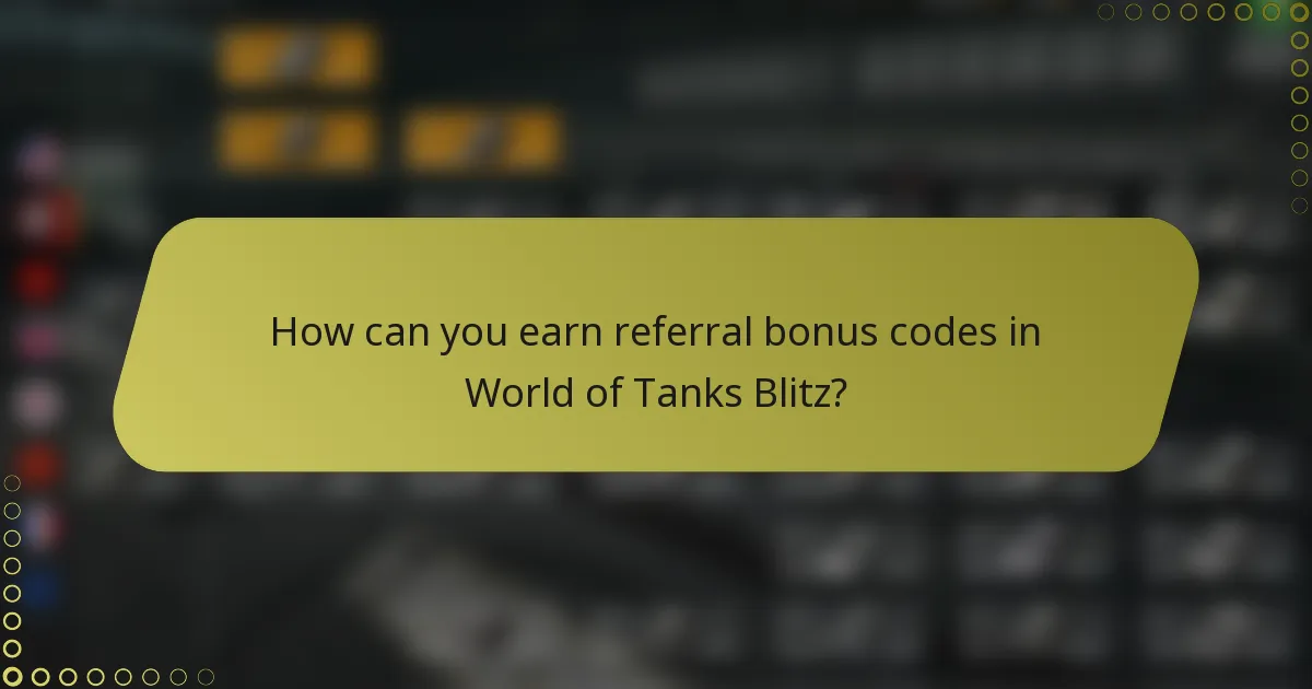 How can you earn referral bonus codes in World of Tanks Blitz?