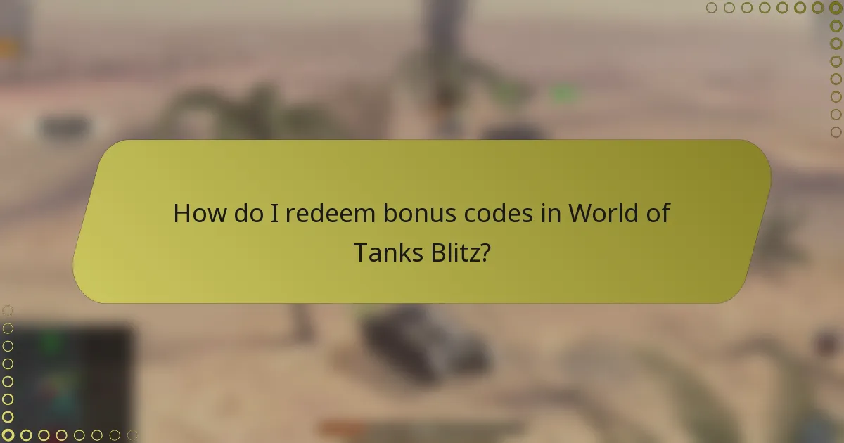 How do I redeem bonus codes in World of Tanks Blitz?