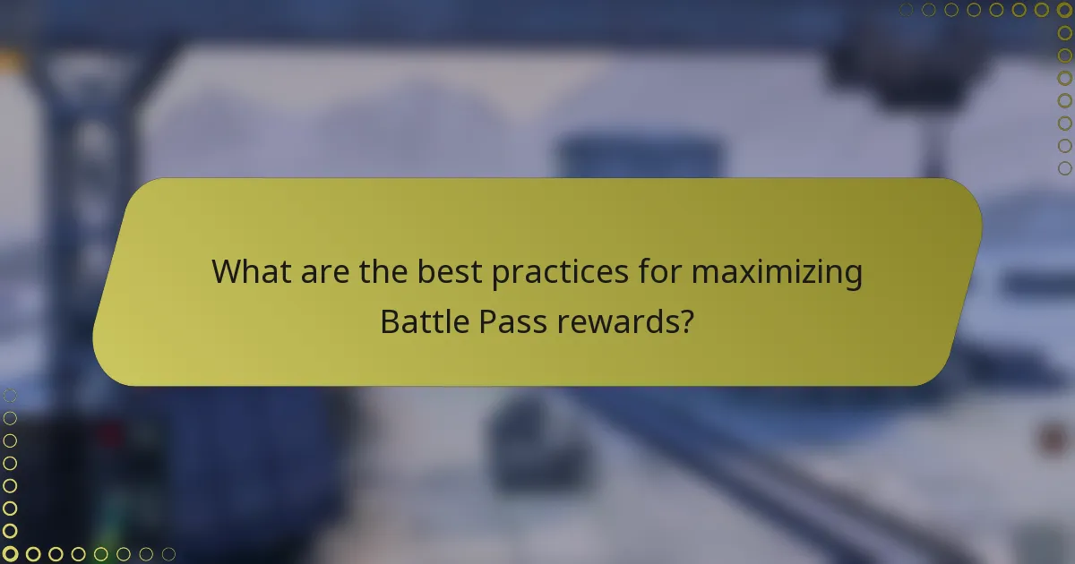 What are the best practices for maximizing Battle Pass rewards?