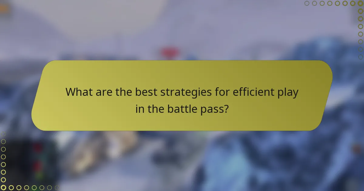 What are the best strategies for efficient play in the battle pass?