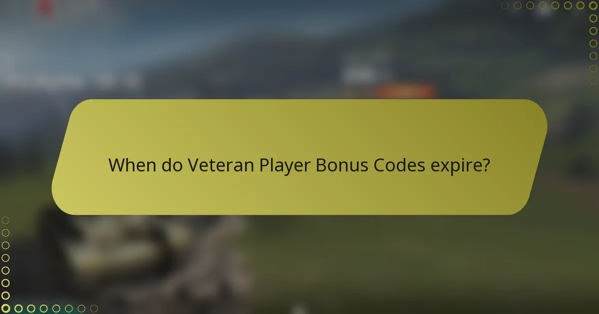 When do Veteran Player Bonus Codes expire?