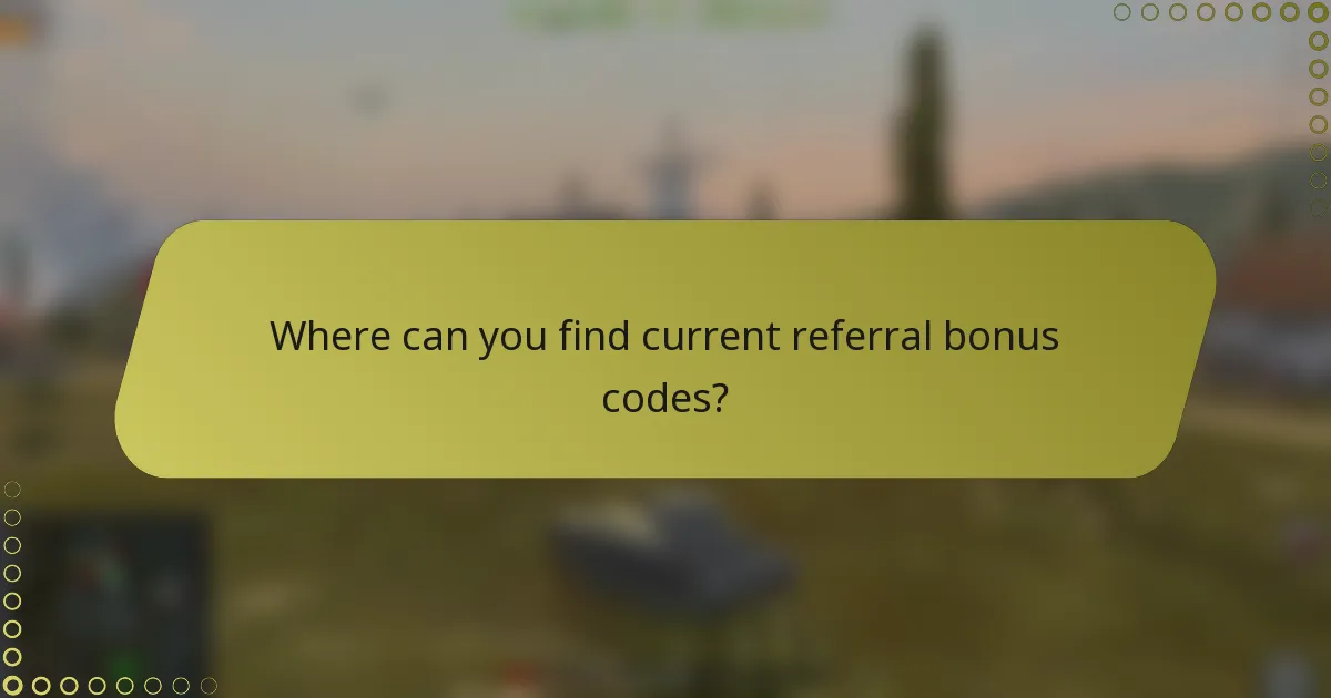 Where can you find current referral bonus codes?